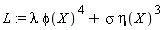 L := lambda*phi(X)^4+sigma*eta(X)^3