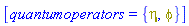 [quantumoperators = {eta, phi}]