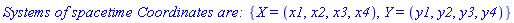 `Systems of spacetime Coordinates are: `*{X = (x1, x2, x3, x4), Y = (y1, y2, y3, y4)}