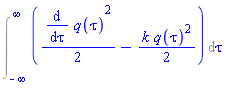 Int((1/2)*(diff(q(tau), tau))^2-(1/2)*k*q(tau)^2, tau = -infinity .. infinity)