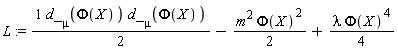 L := (1/2)*(d_[mu](Phi(X))*d_[mu](Phi(X)))-(1/2)*m^2*Phi(X)^2+(1/4)*lambda*Phi(X)^4