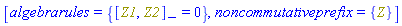 [algebrarules = {%Commutator(Z1, Z2) = 0}, noncommutativeprefix = {Z}]