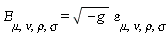 Epsilon[mu, nu, rho, sigma] = sqrt(-g)*epsilon[mu, nu, rho, sigma]