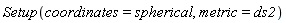 Setup(coordinates = spherical, metric = ds2)