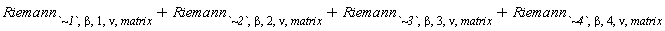 Riemann[`~1`, beta, 1, nu, matrix]+Riemann[`~2`, beta, 2, nu, matrix]+Riemann[`~3`, beta, 3, nu, matrix]+Riemann[`~4`, beta, 4, nu, matrix]