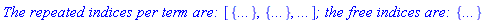 `The repeated indices per term are: `[{`...`}, {`...`}, `...`]*`; the free indices are: `*{`...`}