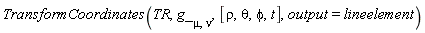 TransformCoordinates(TR, g_[mu, nu], [rho, theta, phi, t], output = lineelement)