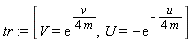 tr := [V = exp(v/(4*m)), U = -exp(-u/(4*m))]