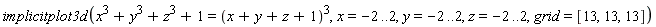 implicitplot3d(x^3+y^3+z^3+1 = (x+y+z+1)^3, x = -2 .. 2, y = -2 .. 2, z = -2 .. 2, grid = [13, 13, 13])