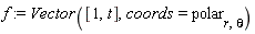f := Vector([1, t], coords = polar[r, theta])