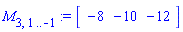 M[3, 1 .. -1] := Vector[row](3, {(1) = -8, (2) = -10, (3) = -12})