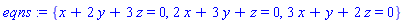 {x+2*y+3*z = 0, 2*x+3*y+z = 0, 3*x+y+2*z = 0}