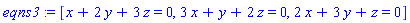 [x+2*y+3*z = 0, 3*x+y+2*z = 0, 2*x+3*y+z = 0]