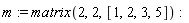 m := matrix(2, 2, [1, 2, 3, 5])