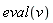 eval(v)