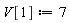 V[1] := 7