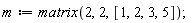 m := matrix(2, 2, [1, 2, 3, 5])