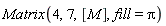 Matrix(4, 7, [M], fill = Pi)
