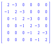 Matrix(6, 6, {(1, 1) = 2, (1, 2) = -3, (1, 3) = 0, (1, 4) = 0, (1, 5) = 0, (1, 6) = 0, (2, 1) = -1, (2, 2) = 2, (2, 3) = -3, (2, 4) = 0, (2, 5) = 0, (2, 6) = 0, (3, 1) = 0, (3, 2) = -1, (3, 3) = 2, (3, 4) = -3, (3, 5) = 0, (3, 6) = 0, (4, 1) = 0, (4, 2) = 0, (4, 3) = -1, (4, 4) = 2, (4, 5) = -3, (4, 6) = 0, (5, 1) = 0, (5, 2) = 0, (5, 3) = 0, (5, 4) = -1, (5, 5) = 2, (5, 6) = -3, (6, 1) = 0, (6, 2) = 0, (6, 3) = 0, (6, 4) = 0, (6, 5) = -1, (6, 6) = 2})
