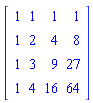 array( 1 .. 4, 1 .. 4, [( 4, 1 ) = (1), ( 2, 3 ) = (4), ( 1, 2 ) = (1), ( 1, 3 ) = (1), ( 4, 2 ) = (4), ( 1, 1 ) = (1), ( 2, 2 ) = (2), ( 3, 3 ) = (9), ( 3, 4 ) = (27), ( 2, 4 ) = (8), ( 4, 3 ) = (16), ( 4, 4 ) = (64), ( 1, 4 ) = (1), ( 2, 1 ) = (1), ( 3, 1 ) = (1), ( 3, 2 ) = (3)  ] )
