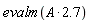 evalm(2.7*A)