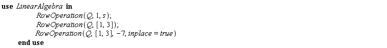 LinearAlgebra:-RowOperation(Q, 1, s); 1; LinearAlgebra:-RowOperation(Q, [1, 3]); 1; LinearAlgebra:-RowOperation(Q, [1, 3], -7, inplace = true)