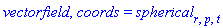 vectorfield, coords = spherical[r, p, t]