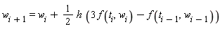 w[i+1] = w[i]+(1/2)*h*(3*f(t[i], w[i])-f(t[i-1], w[i-1]))