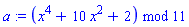 a := modp1(ConvertIn(x^4+10*x^2+2, x), 11)