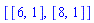 [[6, 1], [8, 1]]