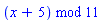 modp1(ConvertIn(x+5, x), 11)