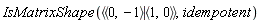 IsMatrixShape(`<|>`(`<,>`(0, -1), `<,>`(1, 0)), idempotent)