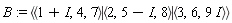 B := `<|>`(`<,>`(1+I, 4, 7), `<,>`(2, 5-I, 8), `<,>`(3, 6, 9*I))