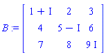 B := Matrix([[1+I, 2, 3], [4, 5-I, 6], [7, 8, 9*I]])