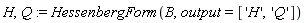 H, Q := HessenbergForm(B, output = ['H', 'Q'])