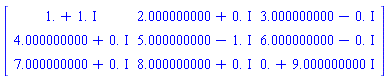 Matrix([[1.+1.*I, 2.000000000+0.*I, 3.000000000-0.*I], [4.000000000+0.*I, 5.000000000-1.*I, 6.000000000-0.*I], [7.000000000+0.*I, 8.000000000+0.*I, 0.+9.000000000*I]])