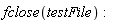 fclose(testFile)