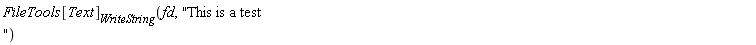 FileTools[Text][WriteString](fd, "This is a test ")