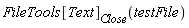 FileTools[Text][Close](testFile)