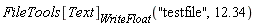 FileTools[Text][WriteFloat]("testfile", 12.34)