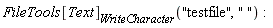 FileTools[Text][WriteCharacter]("testfile", " ")