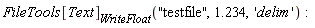 FileTools[Text][WriteFloat]("testfile", 1.234, 'delim')