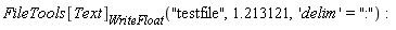 FileTools[Text][WriteFloat]("testfile", 1.213121, 'delim' = ":")