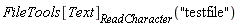 FileTools[Text][ReadCharacter]("testfile")