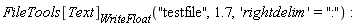 FileTools[Text][WriteFloat]("testfile", 1.7, 'rightdelim' = ":")