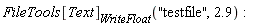 FileTools[Text][WriteFloat]("testfile", 2.9)