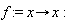 f := proc (x) options operator, arrow; x end proc