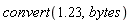 convert(1.23, bytes)