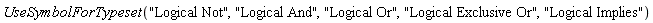 UseSymbolForTypeset("Logical Not", "Logical And", "Logical Or", "Logical Exclusive Or", "Logical Implies")