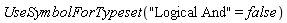 UseSymbolForTypeset("Logical And" = false)